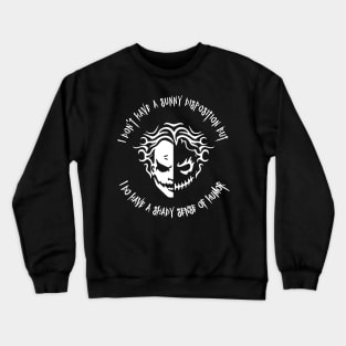 I Don't Have A Sunny Disposition But I Do Have A Shady Sense Of Humor Crewneck Sweatshirt